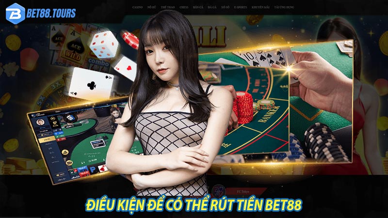 Điều kiện cần có để có thể rút tiền bet88 thành công