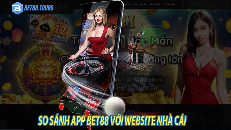 So sánh giữa app bet88 với website nhà cái