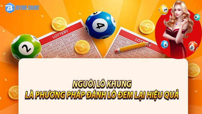 Nuôi lô khung là phương pháp đánh lô hiệu quả