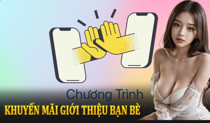 Khuyến mãi giới thiệu bạn bè